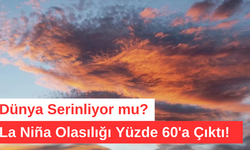 Dünya Serinliyor mu? La Niña Olasılığı Yüzde 60'a Çıktı!