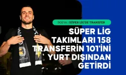 Süper Lig takımları, 158 transferin 101'ini yurt dışından getirdi