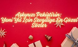 Aşkınızı Pekiştirin: Yeni Yıl İçin Sevgiliye En Güzel Sözler