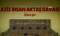 Aziz İhsan Aktaş davasında üçüncü gün: Tutuklu sanıklar tahliye istedi