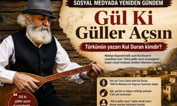"Gül ki güller açsın al yanağında" dedirten ömür: Kul Duran'ın hikayesi