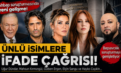 Uğur Dündar, Mahsun Kırmızıgül, Gülben Ergen, Elçin Sangu ve Hayko Cepkin İfadeye Çağrılacak