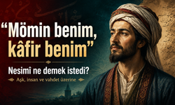 “Mömin benim, kâfir benim”: Nesimî ne demek istedi?