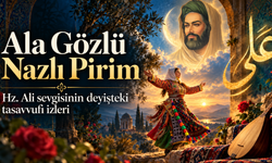 Ala Gözlü Nazlı Pirim: Hz. Ali Sevgisinin Deyişteki Tasavvufi İzleri