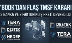 BDDK’dan Flaş Karar: 3 Banka ve 2 Faktoring Şirketi TMSF’ye Devredildi