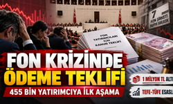 Fon krizinde 455 bin 578 yatırımcı için kanun teklifi: İlk ödeme kimlere yapılacak?