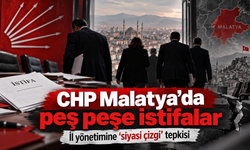 CHP Malatya’da peş peşe istifalar: İl yönetimine “siyasi çizgi” tepkisi