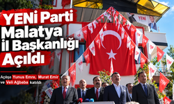YENİ Parti Malatya İl Başkanlığı açıldı: Milletvekillerinden demokrasi ve birlik mesajı