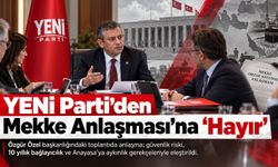 YENİ Parti'den Mekke Anlaşması Kararı: 'Hayır' Oyu Kullanılacak