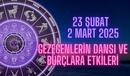 23 Şubat - 2 Mart 2025: Gezegenlerin Dansı ve Burçlara Etkileri