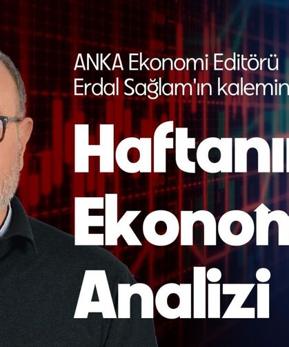 Erdal Sağlam'ın kaleminden Haftalık Ekonomi Analizi: 'Enflasyonla mücadele yeniden başladı' iddiası