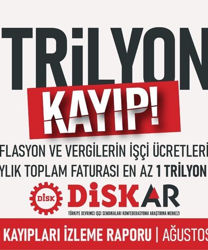 DİSK-AR Raporu Açıklandı: 17 Milyon İşçinin 7 Aylık Kaybı 1,5 Trilyon Liraya Ulaştı!