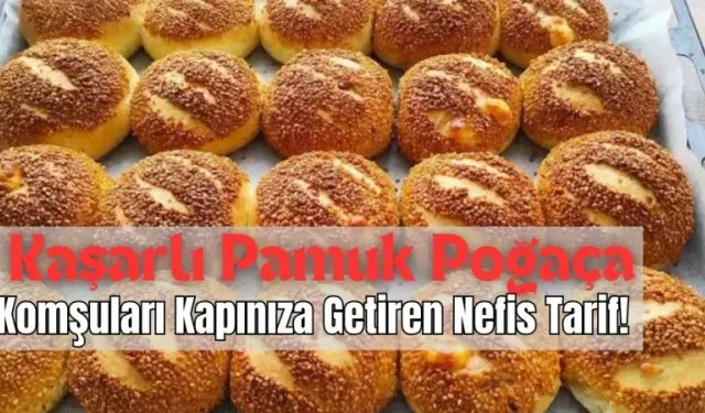 Kaşarlı Pamuk Poğaça: ​​Komşuları Kapınıza Getiren Nefis Tarif!