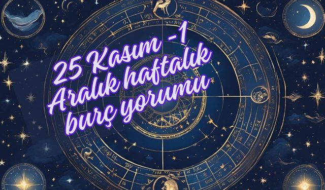 Astrolojiyle 25 Kasım - 1 Aralık Yolculuğu: Burcunuza Özel Tüyolar