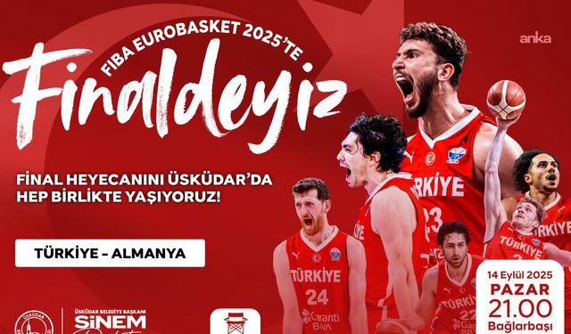 A Milli Basketbol Takımı’nın final heyecanı Üsküdar’da dev ekranda yaşanacak
