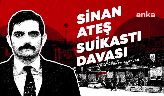 Sinan Ateş dosyasında iki dava birleştirildi