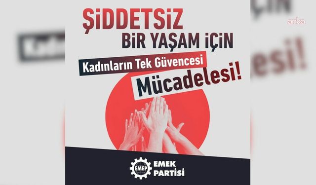 EMEP: “Dayanmak Zorunda Olan Hiçbir Kadın Yalnız Değildir”