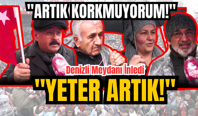 Denizli Meydanı’ndan Feryat: "Suçsuzlar İçeride, Suçlular Dışarıda, Artık Korkmuyorum!"