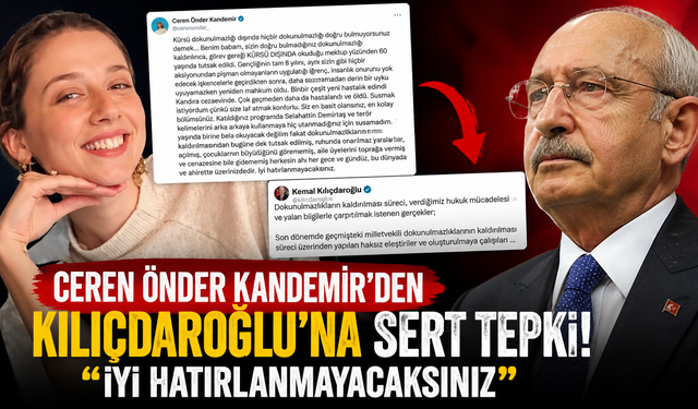 Ceren Önder Kandomir’den Kılıçdaroğlu’na Sert Tepki: “İyi Hatırlanmayacaksınız”