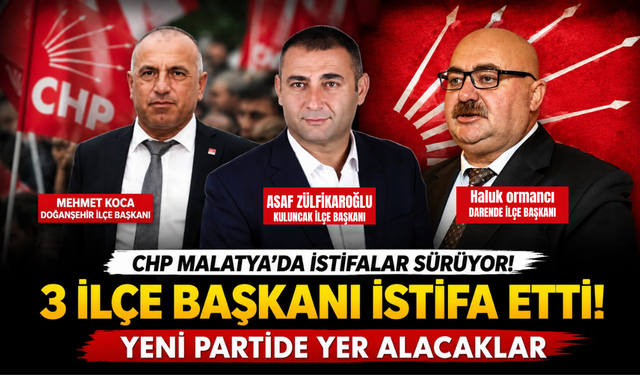 CHP Malatya'da İstifalar Sürüyor! 3 İlçe Başkanı Partiyle Yollarını Ayırdı