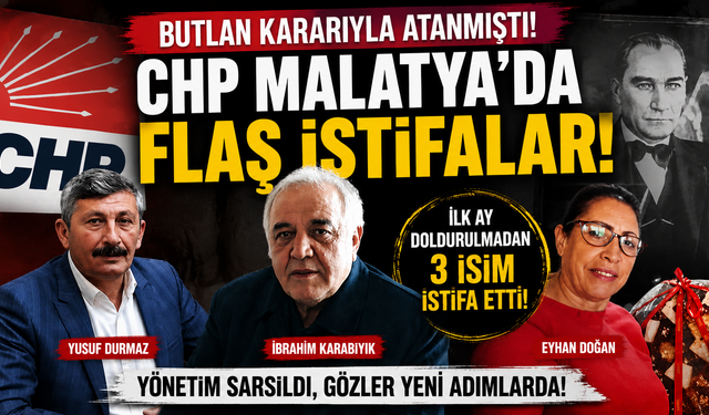 Butlan Kararıyla Atanmıştı: CHP Malatya İl Yönetiminde Flaş İstifalar!
