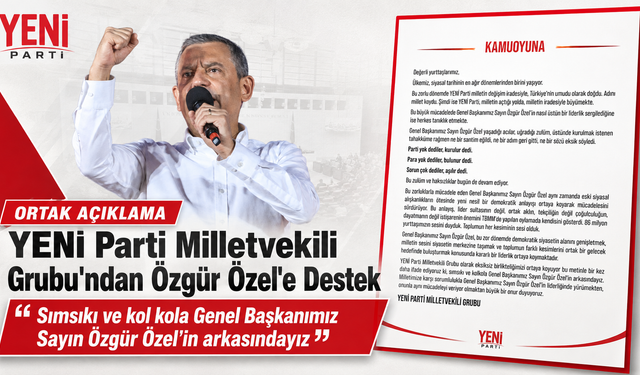 YENİ Parti Grubu'ndan Özgür Özel'e Tam Destek: "Sımsıkı ve Kol Kola Arkasındayız!"