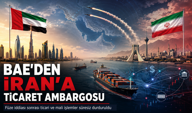 BAE'den İran'a Şok Ambargo: Tüm Ticari ve Mali İlişkiler Süresiz Durduruldu!