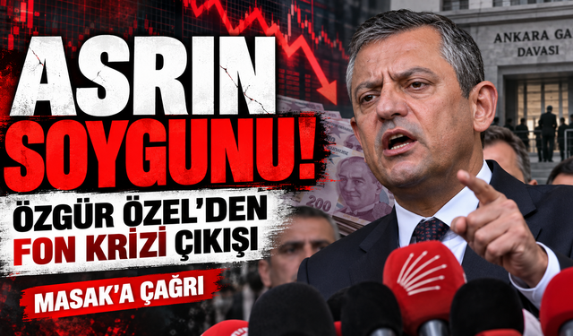 Özgür Özel’den “fon krizi” açıklaması: “Asrın soygunu ile karşı karşıyayız”
