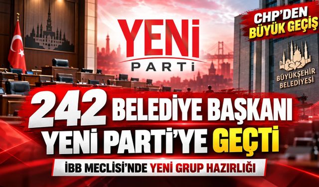 YENİ Parti'ye 242 belediye başkanı katıldı: Gözler İBB Meclisi'nde