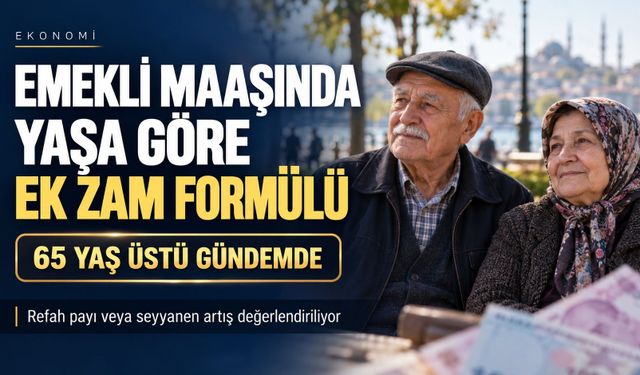 Emekli Maaşlarına Yaş Kriteri Geliyor: 65 Yaş Üstüne Özel Refah Payı Formülü
