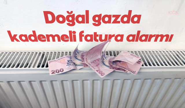 Doğal Gazda Kademeli Tarife Alarmı: Limiti Aşan Yüzde 50 Fazla Fatura Ödeyecek