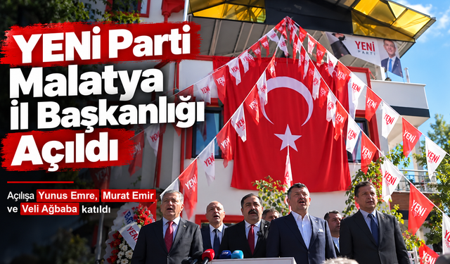 YENİ Parti Malatya İl Başkanlığı açıldı: Milletvekillerinden demokrasi ve birlik mesajı