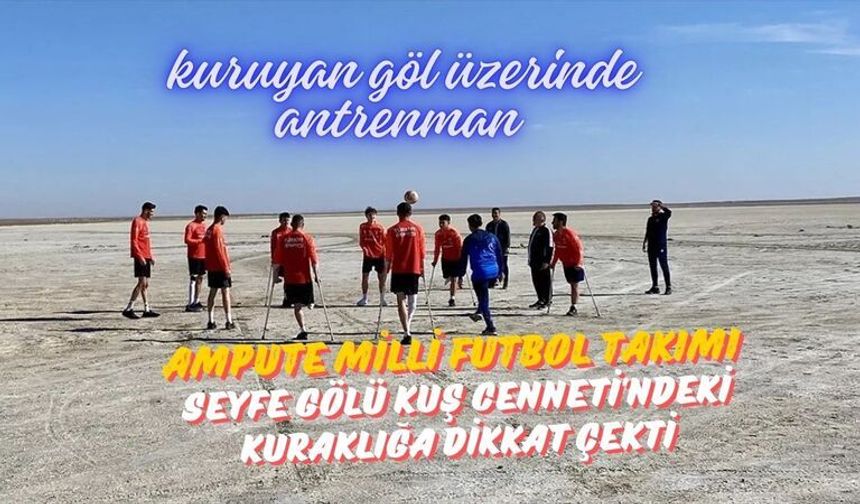 Ampute Milli Futbol Takımı, kuraklığa dikkati çekmek için kuruyan göl üzerinde antrenman yaptı