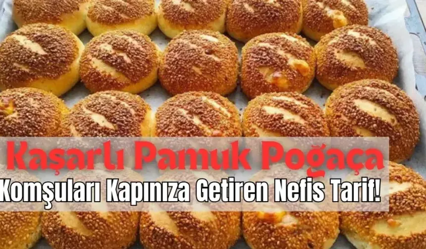 Kaşarlı Pamuk Poğaça: ​​Komşuları Kapınıza Getiren Nefis Tarif!