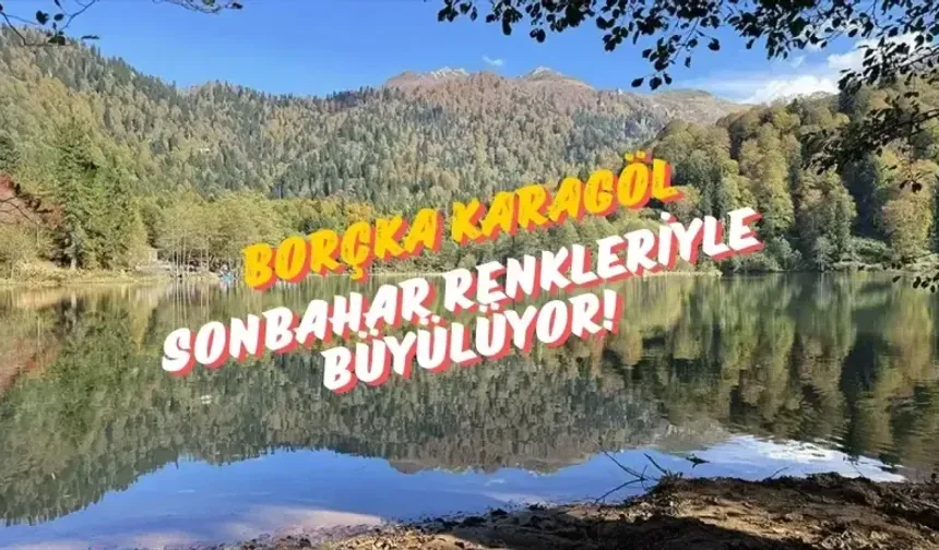 Borçka Karagöl, Sonbahar Renkleriyle Büyülüyor!