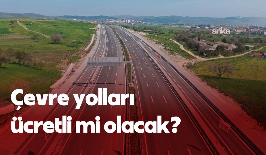 Çevre Yolları Ücretsiz Kalacak: Bakanlık Kaynaklarından Özelleştirme İddialarına Net Yanıt