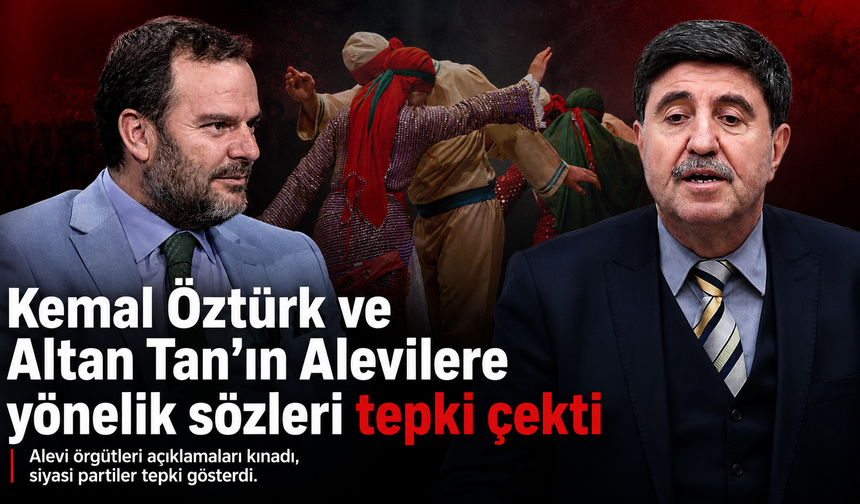 Kemal Öztürk ve Altan Tan’ın Alevilere yönelik sözleri tepki çekti