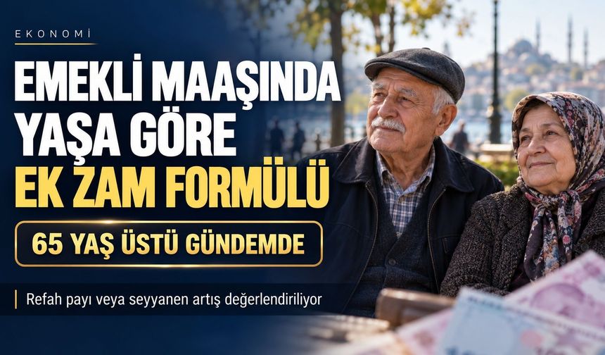 Emekli Maaşlarına Yaş Kriteri Geliyor: 65 Yaş Üstüne Özel Refah Payı Formülü