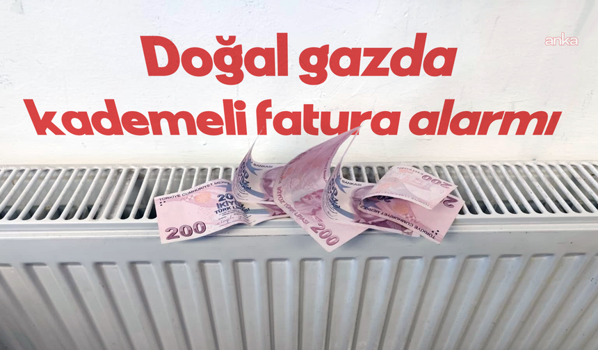 Doğal Gazda Kademeli Tarife Alarmı: Limiti Aşan Yüzde 50 Fazla Fatura Ödeyecek