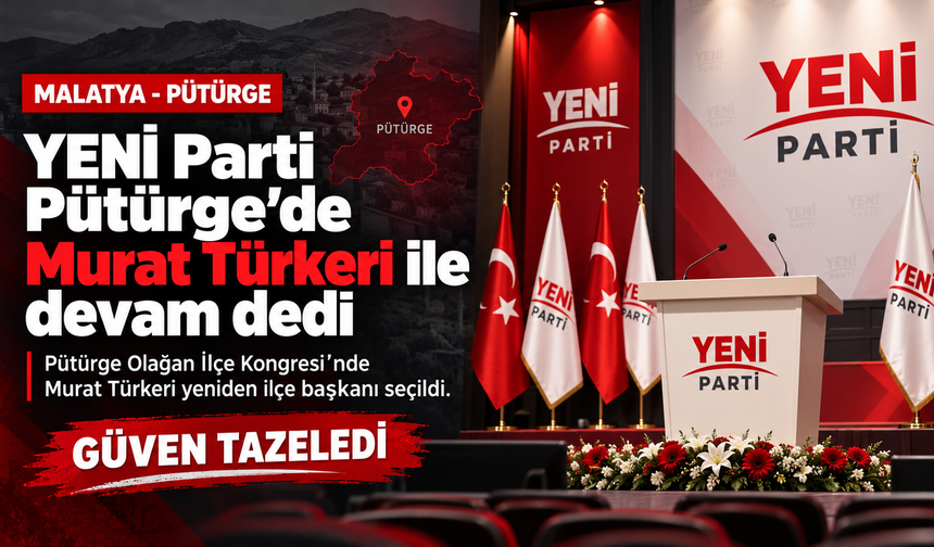 YENİ Parti Pütürge’de Murat Türkeri ile devam dedi