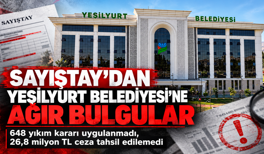 Sayıştay Yeşilyurt Belediyesini denetledi: 18 bulguda milyonlarca liralık dikkat çeken tespitler