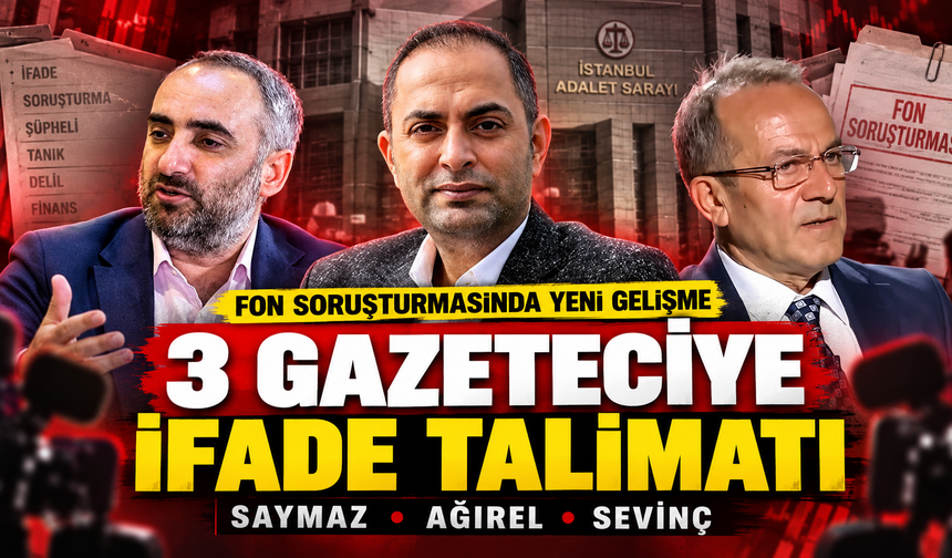 Fon soruşturmasında 3 gazeteci hakkında ifade talimatı: Saymaz, Ağırel ve Sevinç