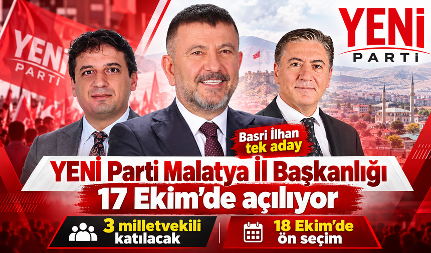 YENİ Parti Malatya İl Başkanlığı 17 Ekim’de açılıyor: Üç milletvekili katılacak