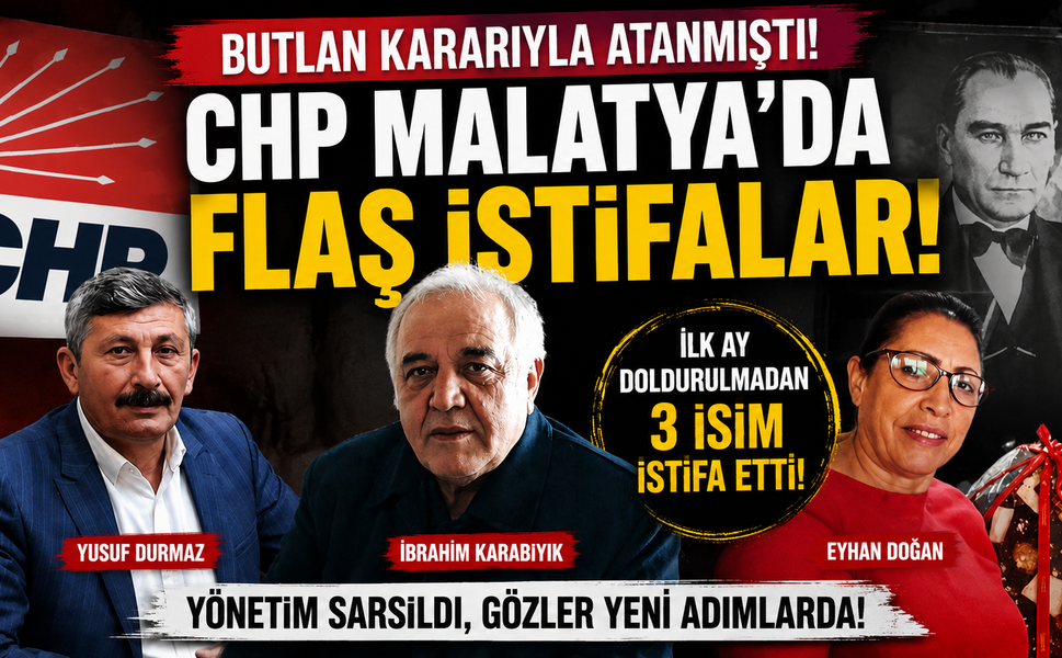 Butlan Kararıyla Atanmıştı: CHP Malatya İl Yönetiminde Flaş İstifalar!