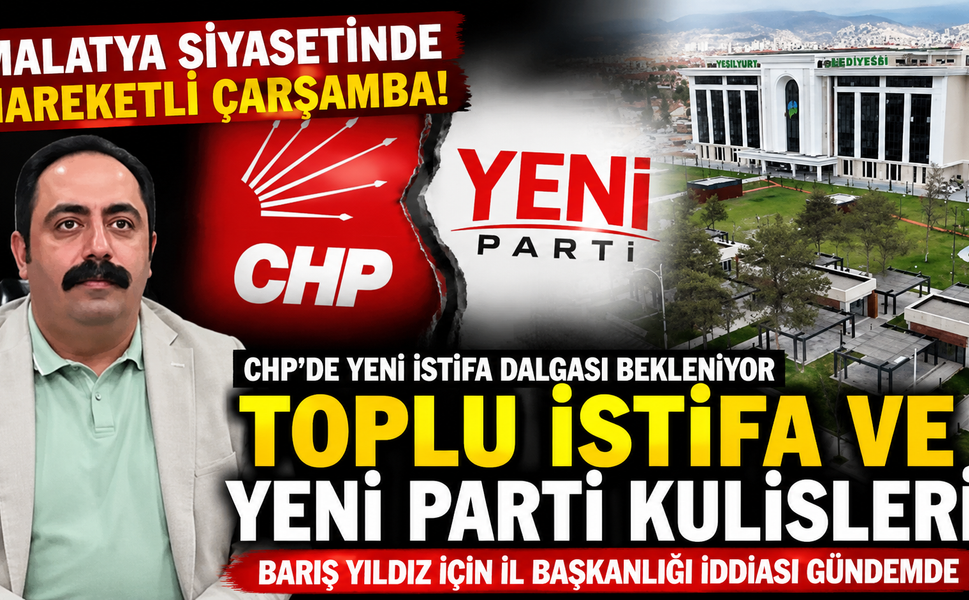Malatya'da CHP'de İstifa Hareketliliği: Gözler Çarşamba Gününde