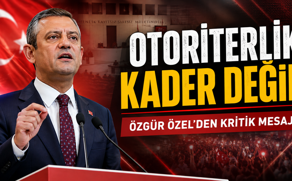 Özgür Özel: Otoriterlik Türkiye'nin Kaderi Değildir