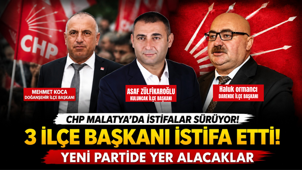 CHP Malatya'da İstifalar Sürüyor! 3 İlçe Başkanı Partiyle Yollarını Ayırdı