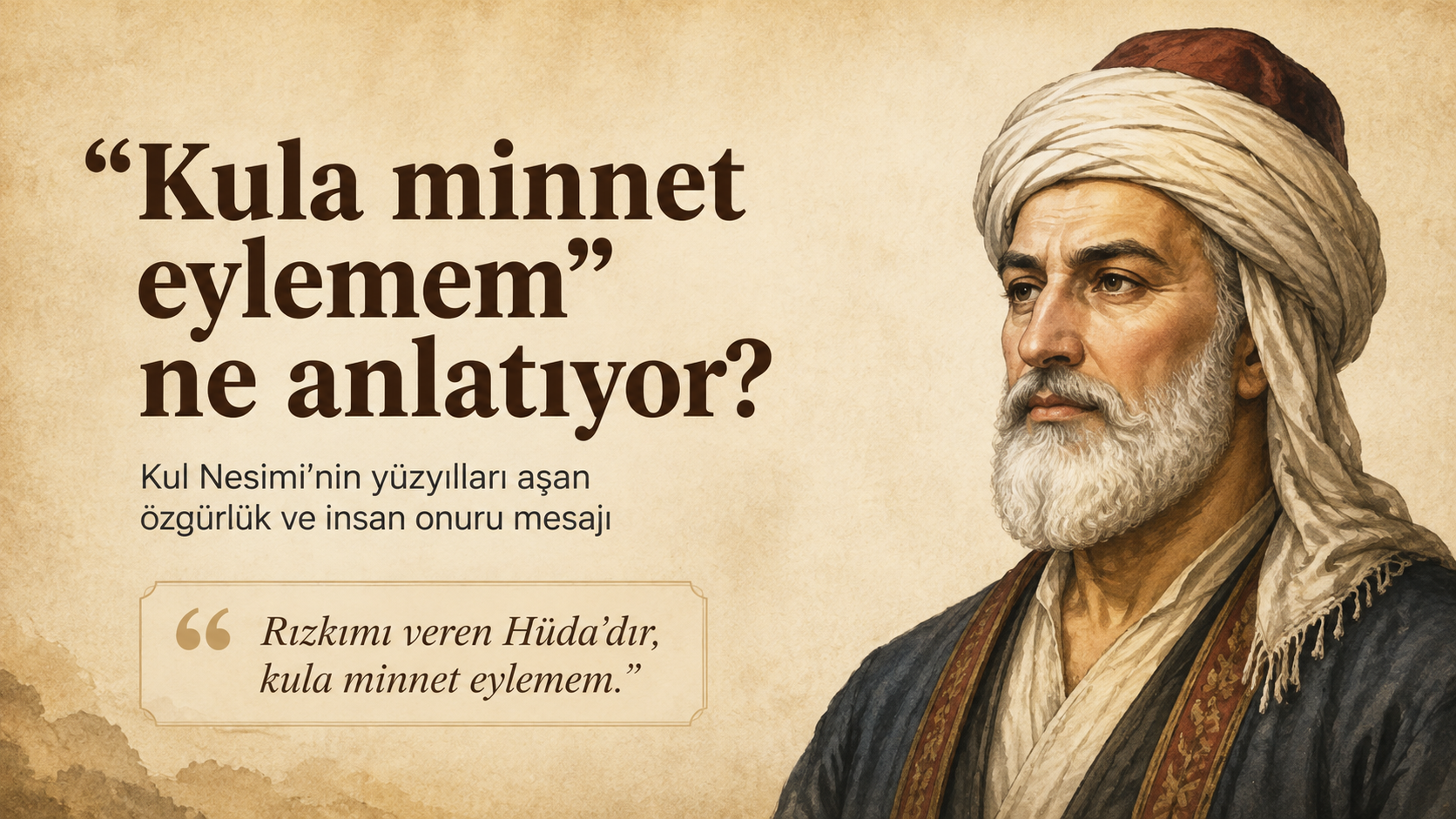 “Kula minnet eylemem” ne anlatıyor? Kul Nesimi’nin yüzyılları aşan mesajı