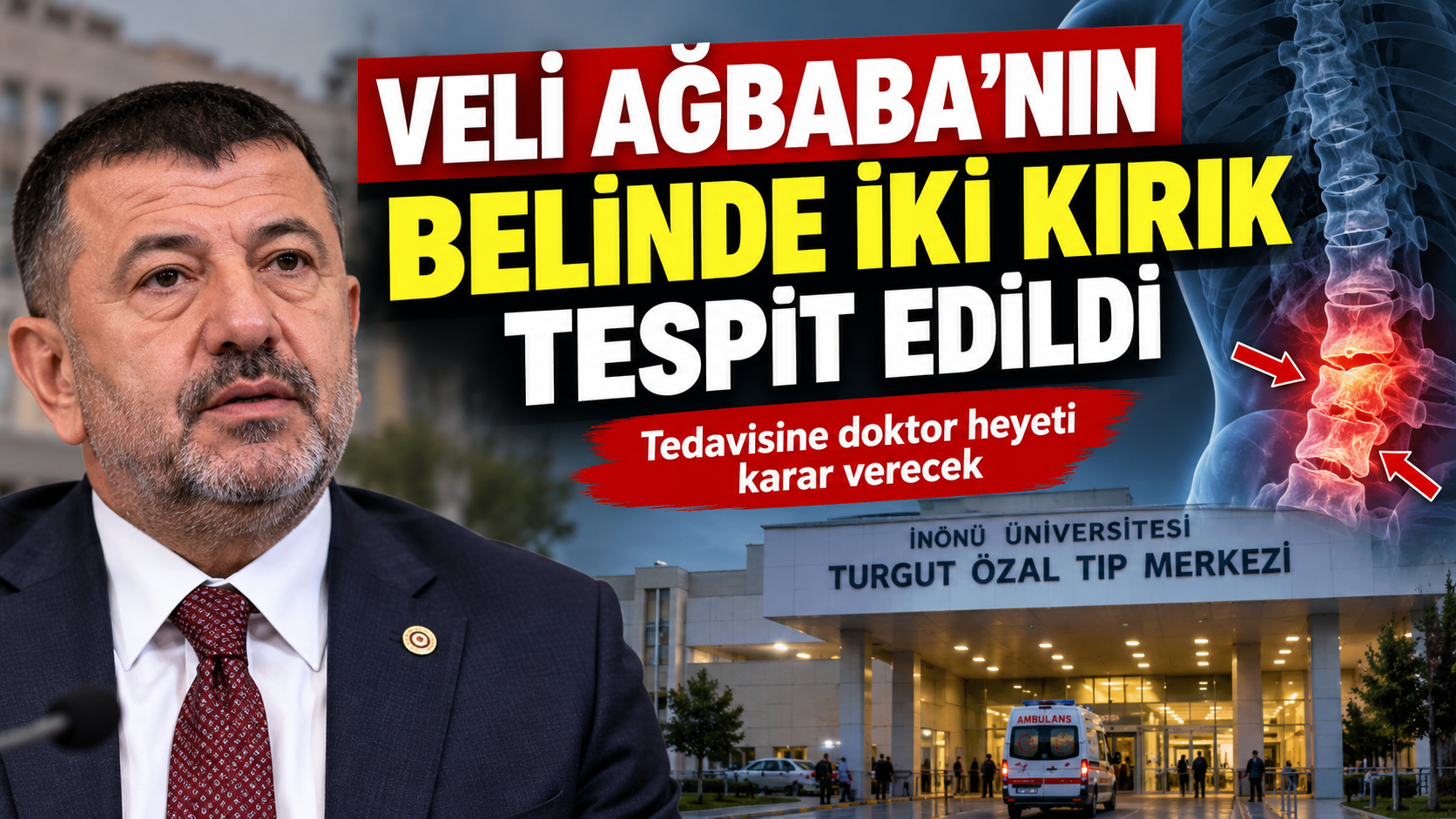 Veli Ağbaba’nın tedavisi sürüyor: Belinde iki kırık tespit edildi