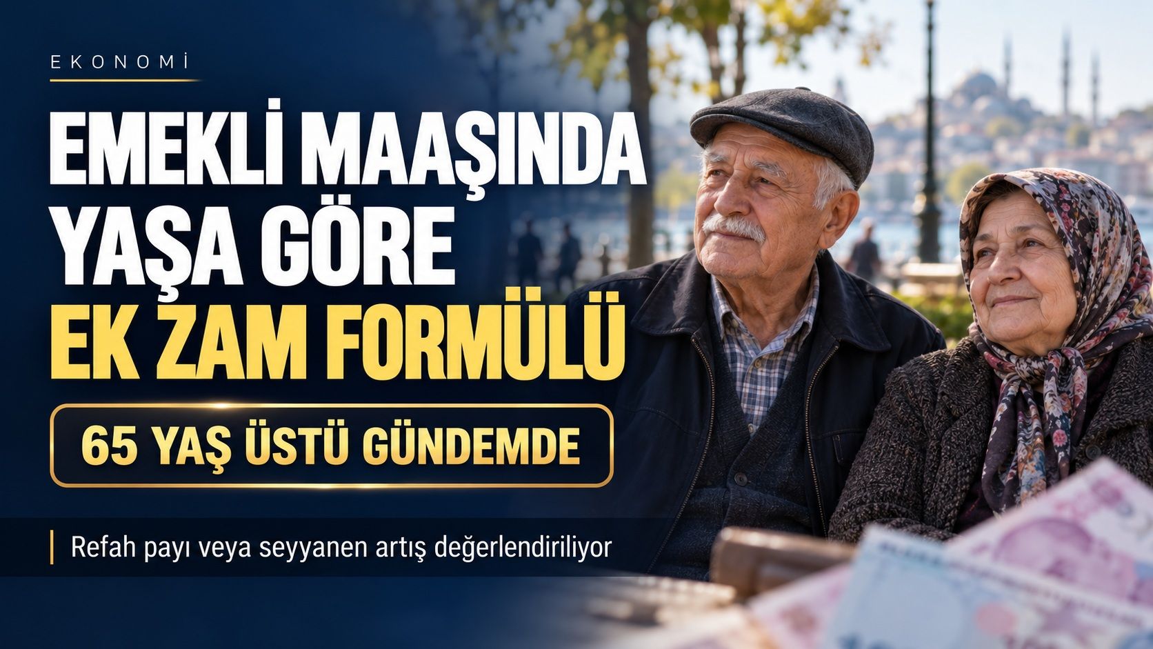 Emekli Maaşlarına Yaş Kriteri Geliyor: 65 Yaş Üstüne Özel Refah Payı Formülü